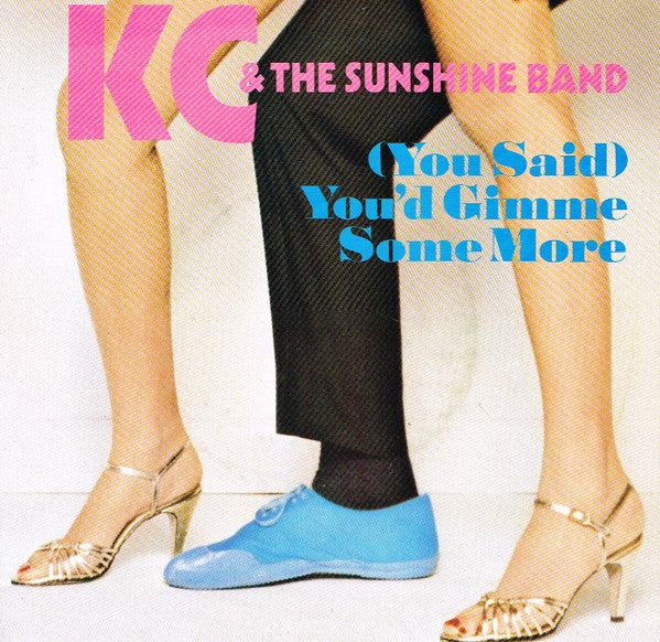KC & The Sunshine Band – (You Said) You'd Gimme Some More (7'')