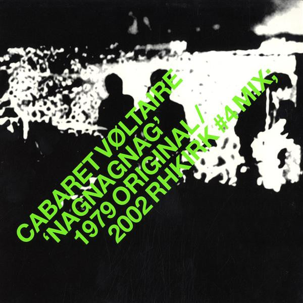 Cabaret Voltaire – Nag Nag Nag (1979 Original / 2002 RHKirk #4 Mix;) (12'')