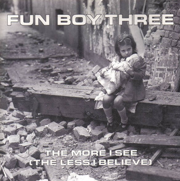 Fun Boy Three – The More I See (The Less I Believe) (7'')
